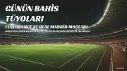 Fenerbahçe ve Real Madrid Maçlarına Yönelik Bahis Tüyoları Misli'den Geldi