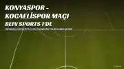Konyaspor - Kocaelispor Maçı Hangi Kanalda Yayınlanacak?