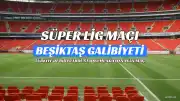 Trendyol Süper Lig: Beşiktaş, Eyüpspor'u 1-0 Mağlup Etti