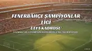 Fenerbahçe'nin Şampiyonlar Ligi Kadrosu Belli Oldu: UEFA Listesi Açıklandı