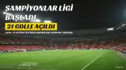 Şampiyonlar Ligi'nde Gol Dolu Başlangıç: 21 Golle Açıldı