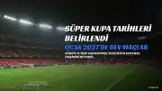 TFF, 2026 Turkcell Süper Kupa Tarihlerini Duyurdu