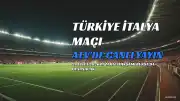 Türkiye - İtalya Maçı Bilgileri: Saat, Kanal ve Yayın Durumu