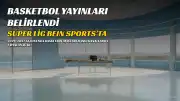 2026-2027 Basketbol Sezonu Yayın Hakları Belli Oldu: Süper Lig beIN Sports'ta, Avrupa Maçları S Sport'ta