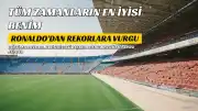 Cristiano Ronaldo: 'Tarihin en iyisi benim, nokta'