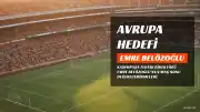 Emre Belözoğlu: "Avrupa hedefi koymak şu an için gerçekçi değil"
