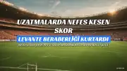 Futbolseverleri Şoke Eden Maç: Levante, Sevilla Karşısında Uzatmalarda Beraberliği Kurtardı