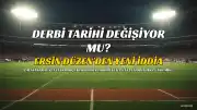 Galatasaray-Fenerbahçe Derbisinin Tarihi Değişebilir: Yeni İddialar Ortaya Atıldı