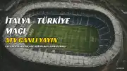 İtalya - Türkiye Maçı Bilgileri: Tarih, Saat ve Kanal Açıklandı