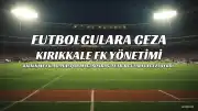 Kırıkkale FK'dan Futbolculara 71 Bin TL Ceza