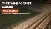Libya U20 - Tunus U20 Maçında Tartışmalı Ofsayt Kararı: IFAB Kuralı Açıklık Getirdi