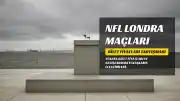NFL Londra Maçları Bilet Fiyatları Nedeniyle Tartışma Yarattı: 'Para Tuzağı mı, Kutlama mı?'