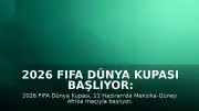 2026 FIFA Dünya Kupası Başlıyor: Türkiye'nin İlk Maçı 14 Haziran'da