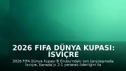 2026 FIFA Dünya Kupası: İsviçre ve Kanada Son 32 Turuna Yükseldi