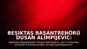 Beşiktaş Başantrenörü Dusan Alimpijevic: "Beşiktaş'ı Türk basketbolunun ve Avrupa basketbolunun zirvesine, en tepeye taşıdık"