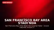San Francisco Bay Area Stadı'nda Katar - İsviçre Maçı 1-1 Berabere Tamamlandı
