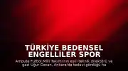 Türkiye Bedensel Engelliler Spor Federasyonu Başkanı Alpaslan Erkoç: "Ampute Futbol Eski A Milli Takımı Antrenörü Uğur Özcan'ın vefatını derin bir üzüntüyle öğrenmiş bulunuyoruz."