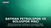Batman Petrolspor ve Boluspor Maçı Skor Durumu ve Yayın Bilgileri