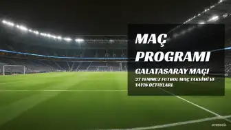 27 Temmuz Maç Programı: Galatasaray - Venezia Karşılaşması Ne Zaman ve Hangi Kanalda?