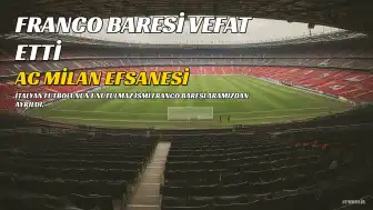 Efsane Futbolcu Franco Baresi Hayatını Kaybetti