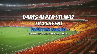 Galatasaray'da Barış Alper Yılmaz Transferi: Everton Teklif Sundu, Tottenham ve Fulham da İlgileniyor