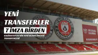 Gaziantep FK'de 7 Yeni Transfer Açıklandı
