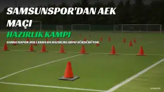 Samsunspor Hazırlık Kampı Kapsamında AEK Athens ile Karşılaşacak