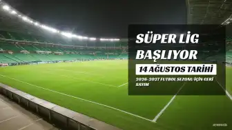 Süper Lig 2026-2027 Sezonu 14 Ağustos'ta Başlıyor