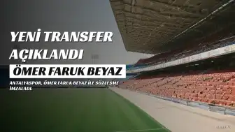 Antalyaspor, Ömer Faruk Beyaz'ı Transfer Etti