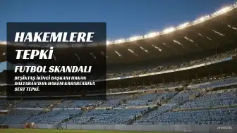 Beşiktaş İkinci Başkanı Daltaban'dan Hakemlere Tepki: "Bu Bir Futbol Skandalıdır"