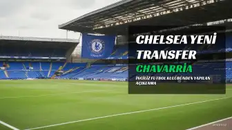 Chelsea'den Yeni Sol Bek Transferi: Chavarria ile 5 Yıllık Anlaşma