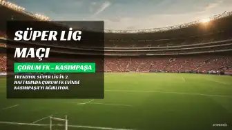 Çorum FK - Kasımpaşa Maçı: Süper Lig'de 2. Hafta Karşılaşması