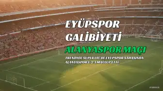 Eyüpspor, Corendon Alanyaspor'u 2-1 Mağlup Etti
