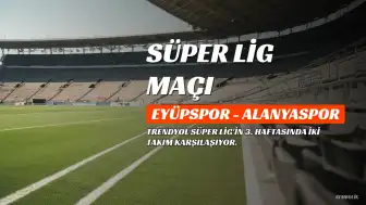 Eyüpspor ile Corendon Alanyaspor Karşılaşması: Tarih, Saat ve Yayın Bilgileri