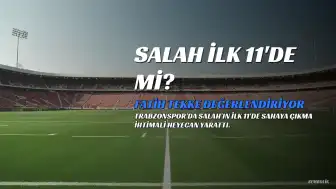 Fatih Tekke'den Salah Açıklaması: Trabzonspor'da İlk 11 Heyecanı