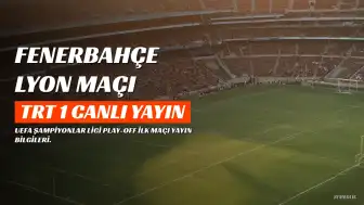 Fenerbahçe - Lyon Maçı Hangi Kanalda Yayınlanacak? İşte Detaylar