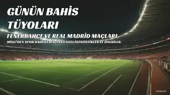 Fenerbahçe ve Real Madrid Maçlarına Yönelik Bahis Tüyoları Misli'den Geldi