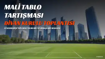Fenerbahçe Yüksek Divan Kurulu'nda Mali Durum Tartışması: Tanju Kaya'dan Açıklamalar, Orhan Demirel ve Burçin Gözlüklü'den Yanıtlar