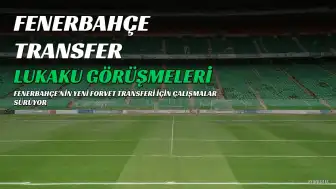 Fenerbahçe'de Romelu Lukaku Transferi İçin Görüşmeler Sürüyor