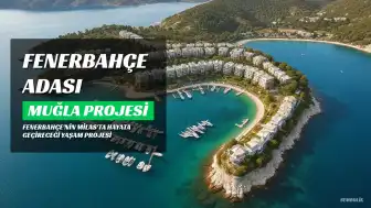 Fenerbahçe'den Muğla'da Yeni Yaşam Projesi: 'Fenerbahçe Adası' Adı Verilecek