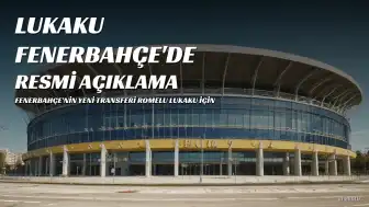 Fenerbahçe'den Romelu Lukaku Transferi Resmen Açıklandı: Sözleşme Detayları Belli Oldu