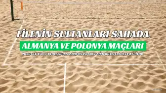 Filenin Sultanları'nın Almanya ve Polonya Maç Takvimi Belli Oldu