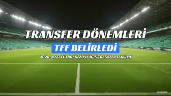 Futbolda 2026-2027 Sezonu Transfer ve Tescil Dönemleri Belirlendi