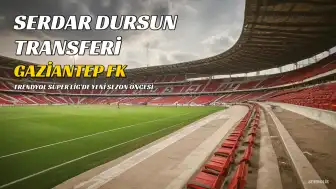 Gaziantep FK, Serdar Dursun'u Transfer Etti