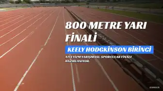 Keely Hodgkinson, 800m Yarı Finaline Yükseldi