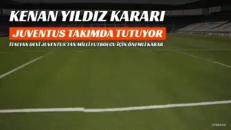 Kenan Yıldız Juventus'ta Kalıyor: Arsenal'in Teklifleri Reddedildi