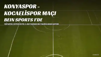 Konyaspor - Kocaelispor Maçı Hangi Kanalda Yayınlanacak?