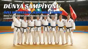 Özel Sporcular Judo Milli Takımı, Dünya Şampiyonası'nda Namağlup Şampiyon Oldu
