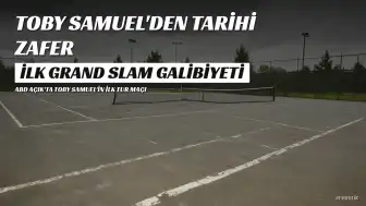 US Open'da Toby Samuel'den Tarihi Galibiyet, Cameron Norrie'den Erken Veda