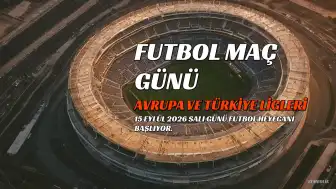 15 Eylül 2026 Maç Programı: Ziraat Türkiye Kupası ve Avrupa Ligleri Karşılaşmaları
